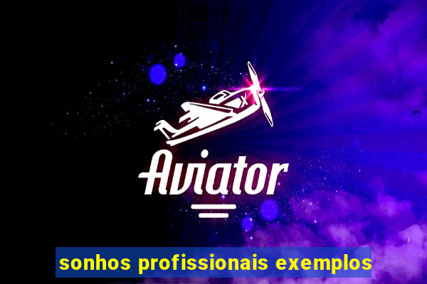 sonhos profissionais exemplos